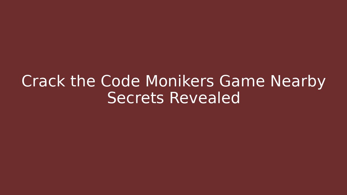 Crack the Code Monikers Game Nearby Secrets Revealed