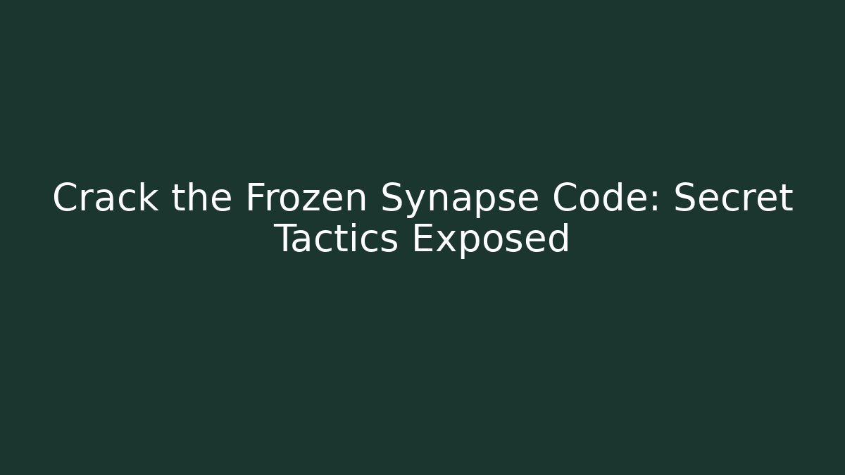 Crack the Frozen Synapse Code: Secret Tactics Exposed - Celivion