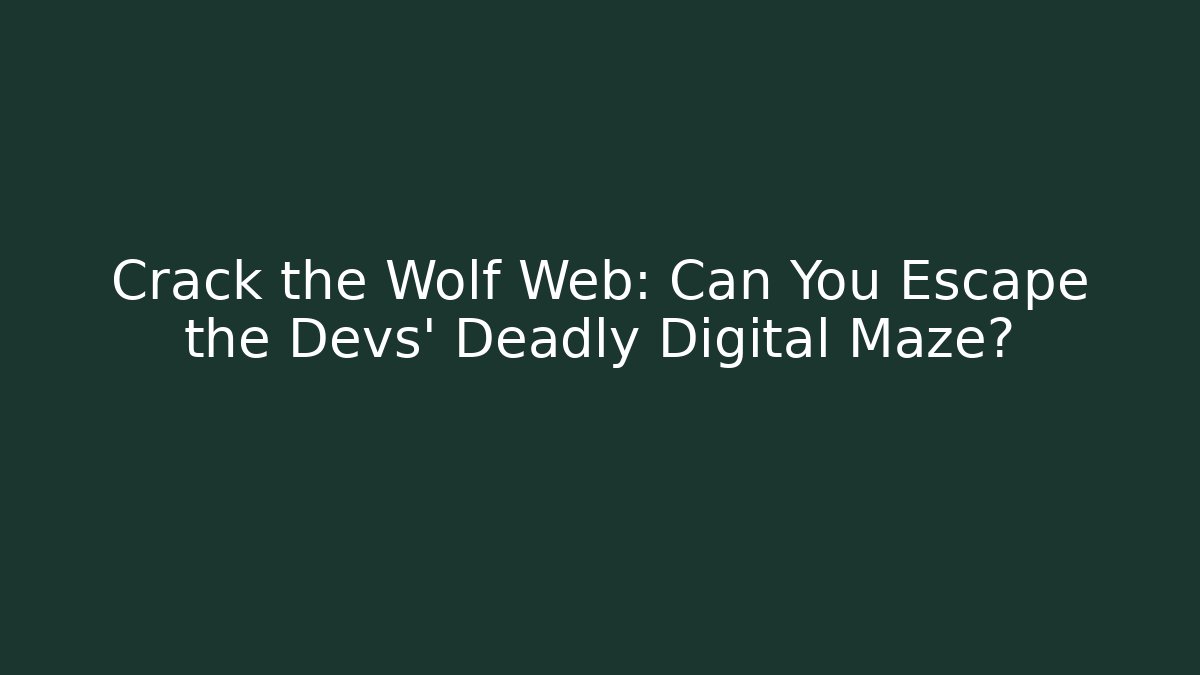 Crack the Wolf Web: Can You Escape the Devs' Deadly Digital Maze?