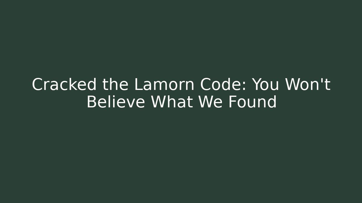 Cracked the Lamorn Code: You Won't Believe What We Found