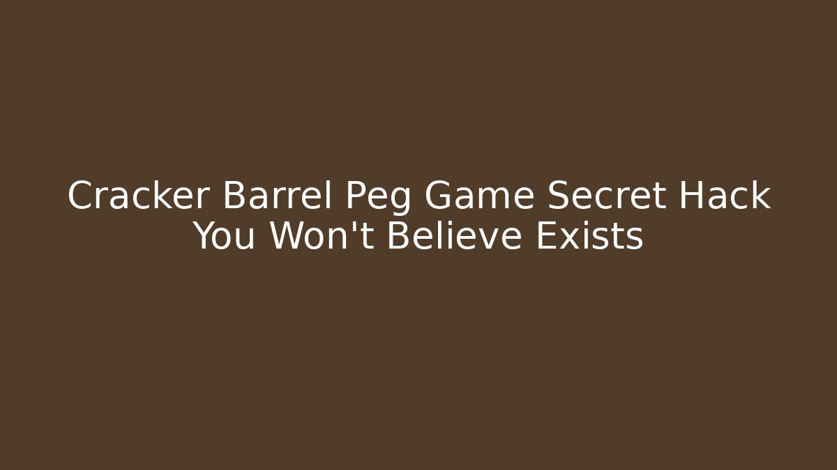 Cracker Barrel Peg Game Secret Hack You Won't Believe Exists