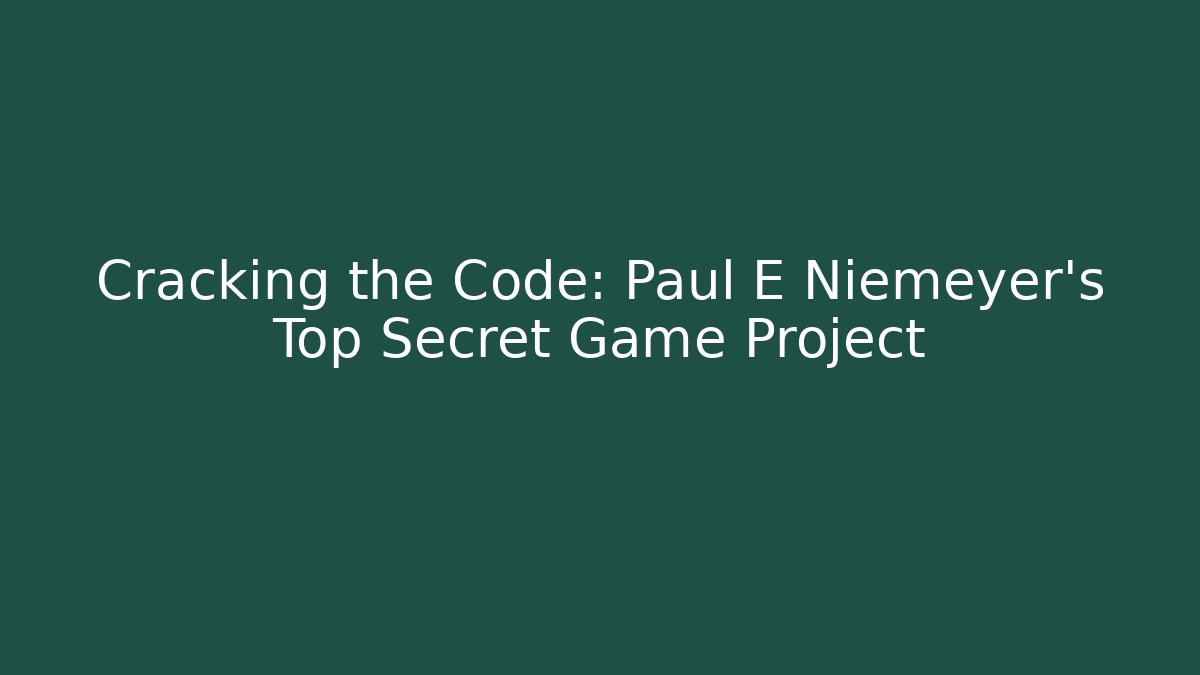 Cracking the Code: Paul E Niemeyer's Top Secret Game Project