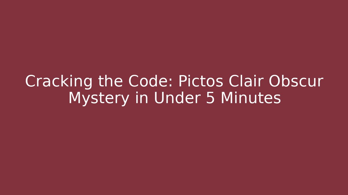 Cracking the Code: Pictos Clair Obscur Mystery in Under 5 Minutes