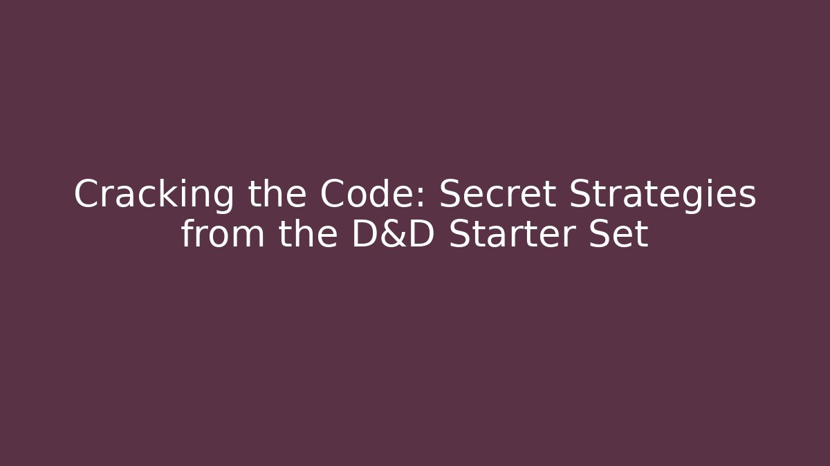Cracking the Code: Secret Strategies from the D&D Starter Set