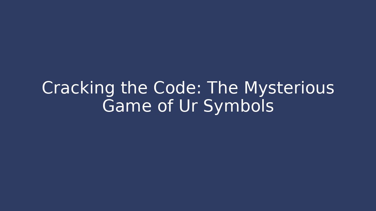 Cracking the Code: The Mysterious Game of Ur Symbols