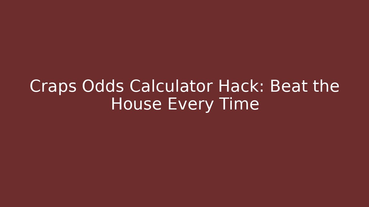Craps Odds Calculator Hack: Beat the House Every Time