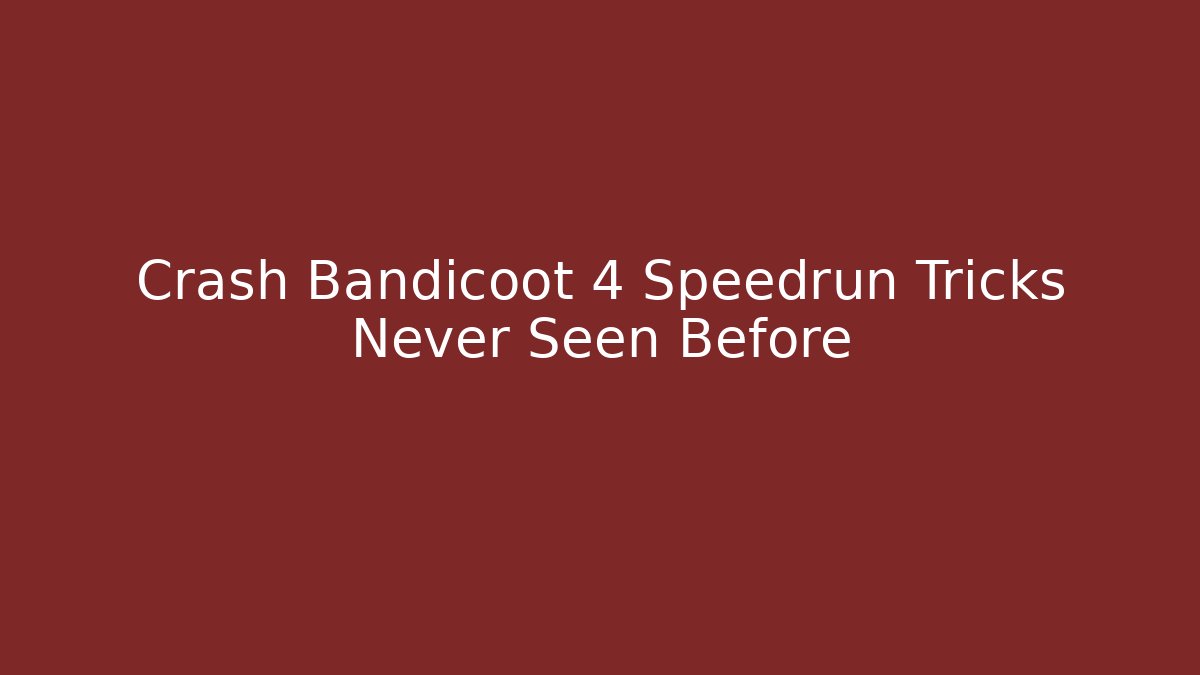 Crash Bandicoot 4 Speedrun Tricks Never Seen Before