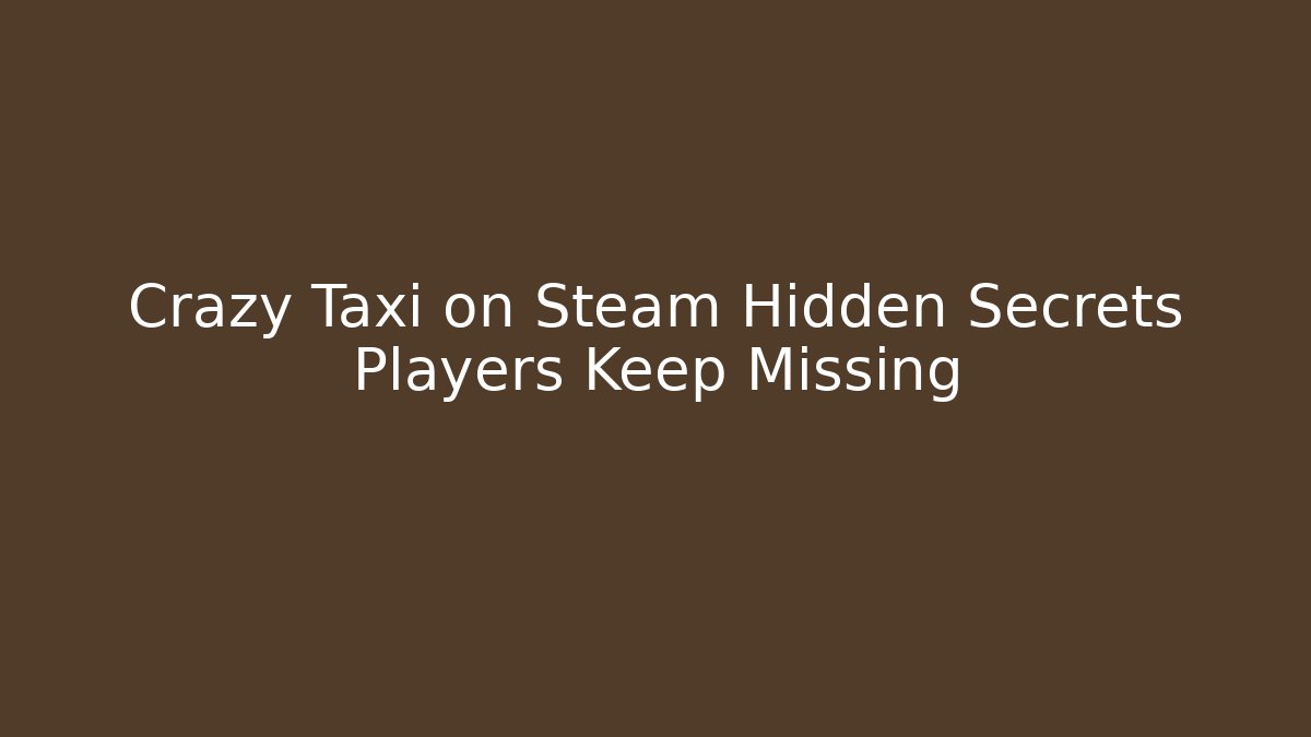 Crazy Taxi on Steam Hidden Secrets Players Keep Missing
