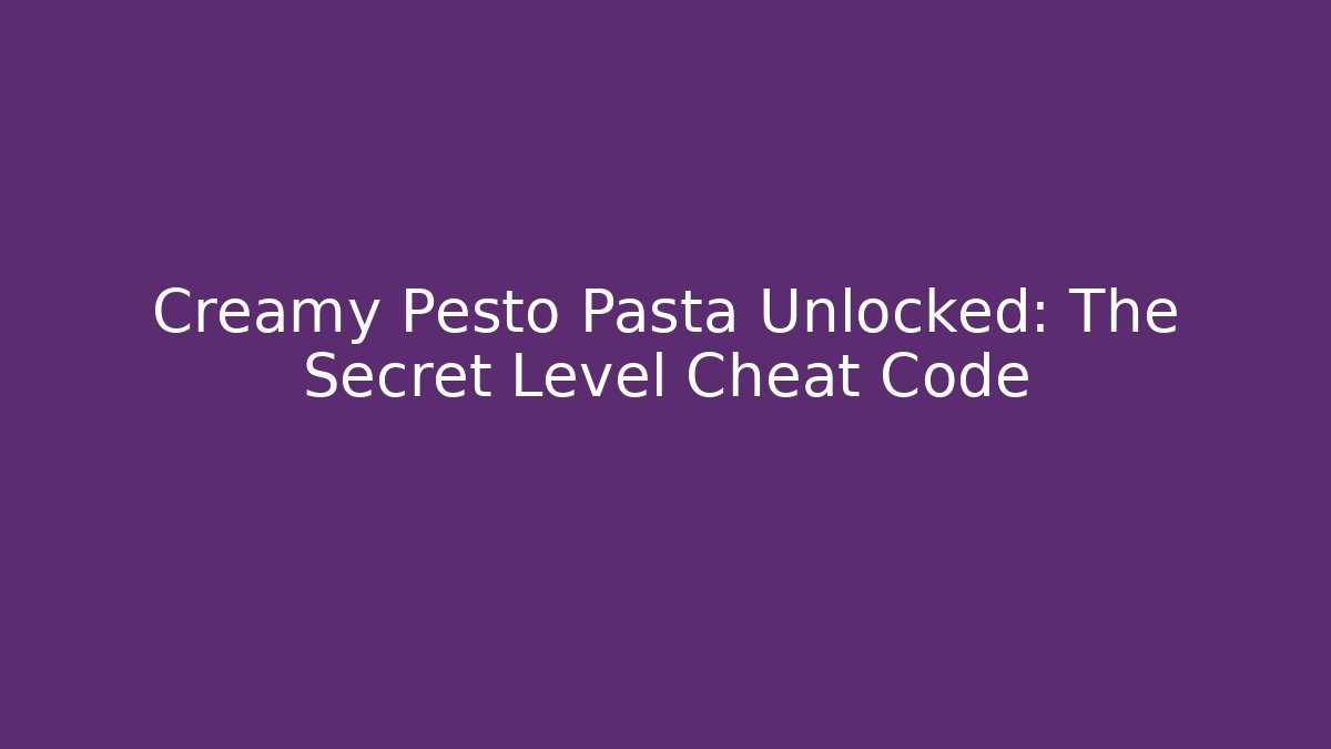 Creamy Pesto Pasta Unlocked: The Secret Level Cheat Code