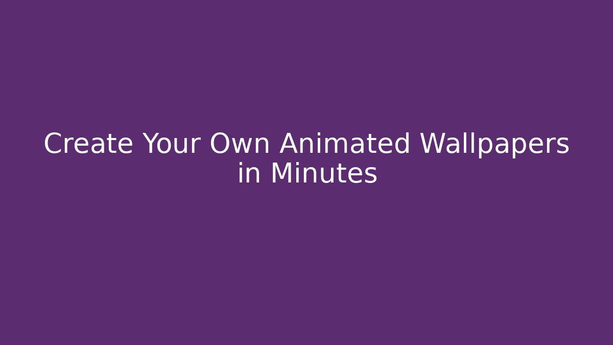 Create Your Own Animated Wallpapers in Minutes - Celivion