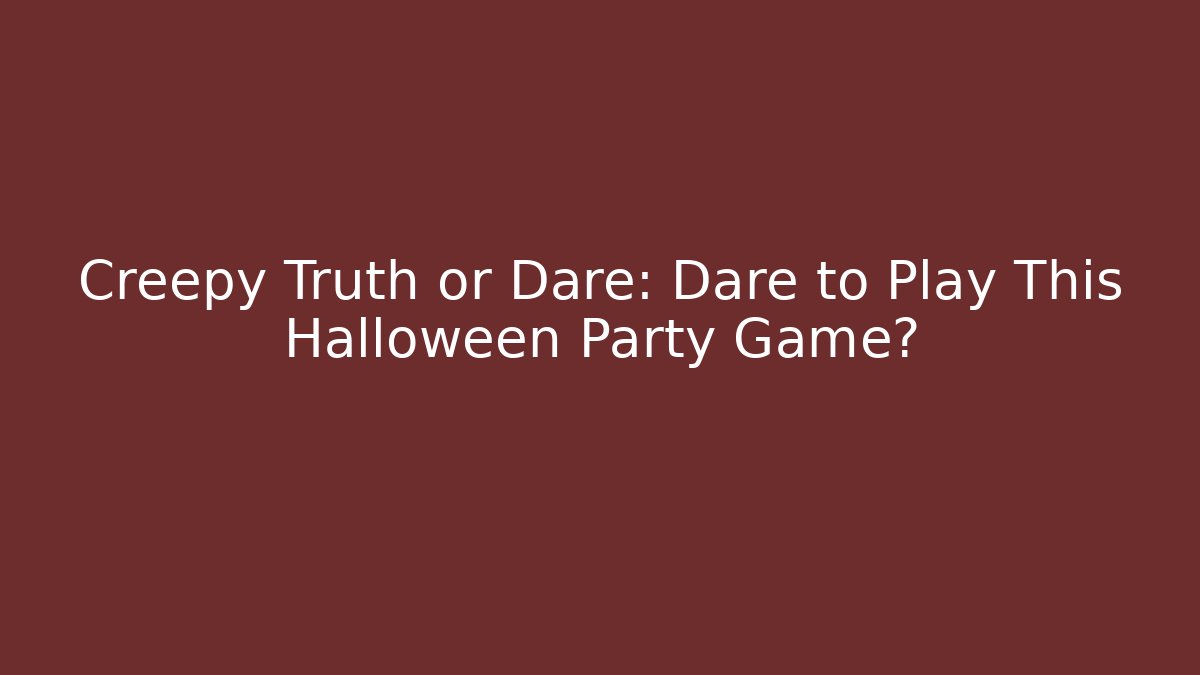 Creepy Truth or Dare: Dare to Play This Halloween Party Game?