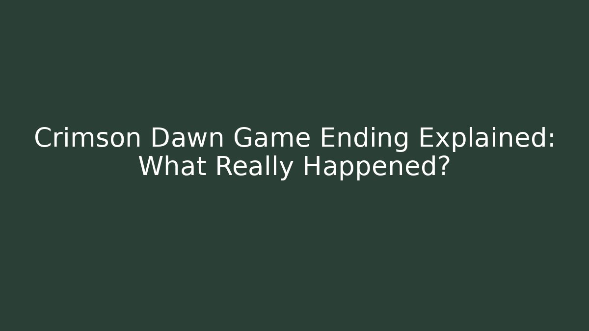Crimson Dawn Game Ending Explained: What Really Happened?