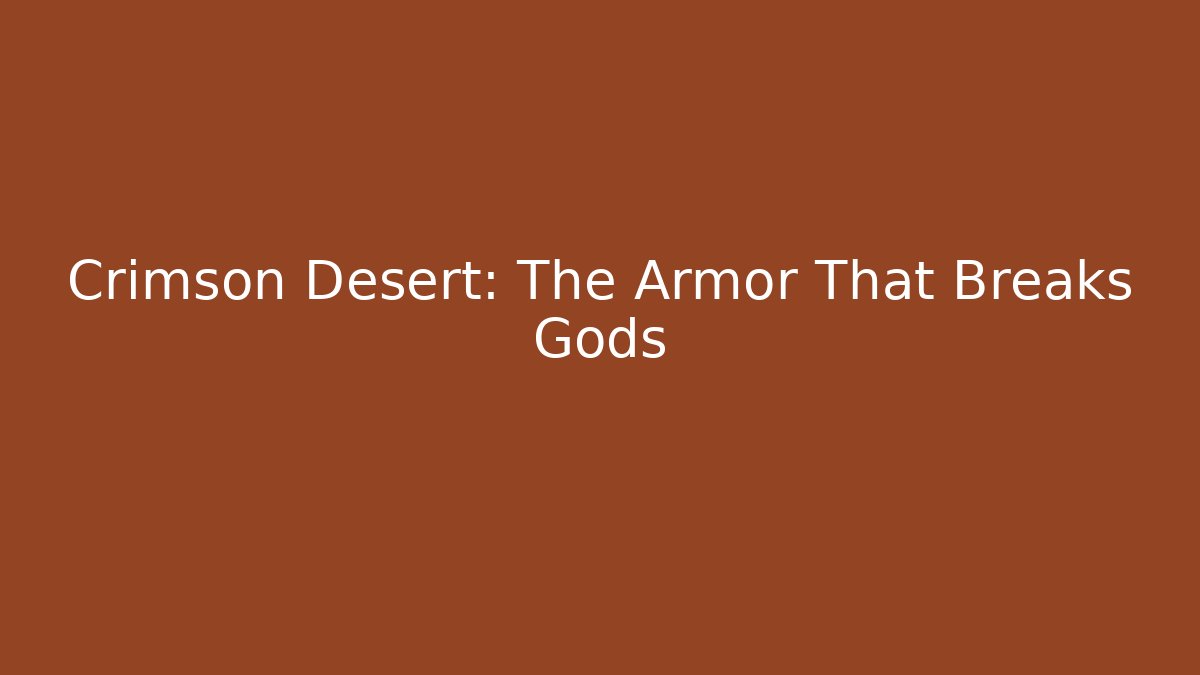 Crimson Desert: The Armor That Breaks Gods - Celivion