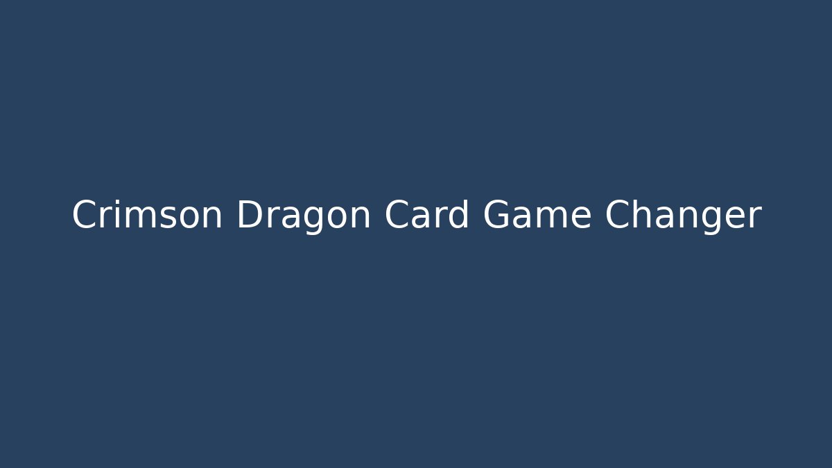 Crimson Dragon Card Game Changer