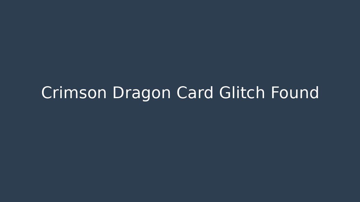 Crimson Dragon Card Glitch Found