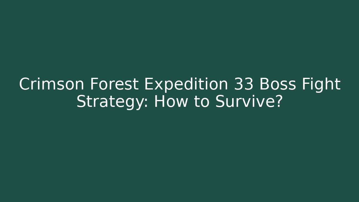Crimson Forest Expedition 33 Boss Fight Strategy: How to Survive?