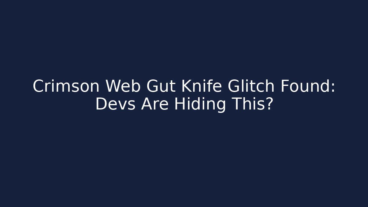 Crimson Web Gut Knife Glitch Found: Devs Are Hiding This?