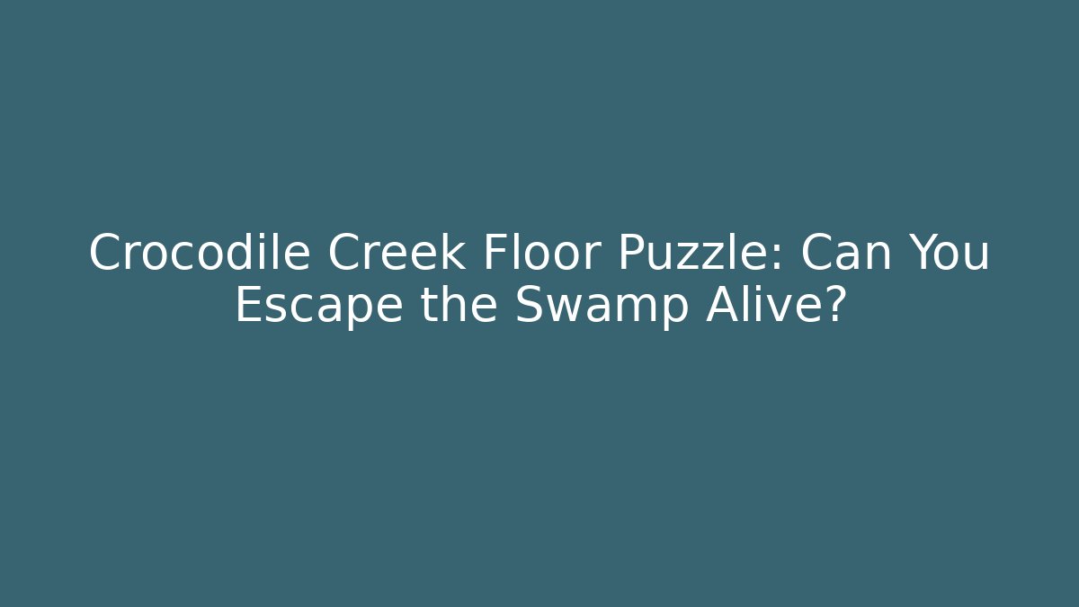 Crocodile Creek Floor Puzzle: Can You Escape the Swamp Alive?