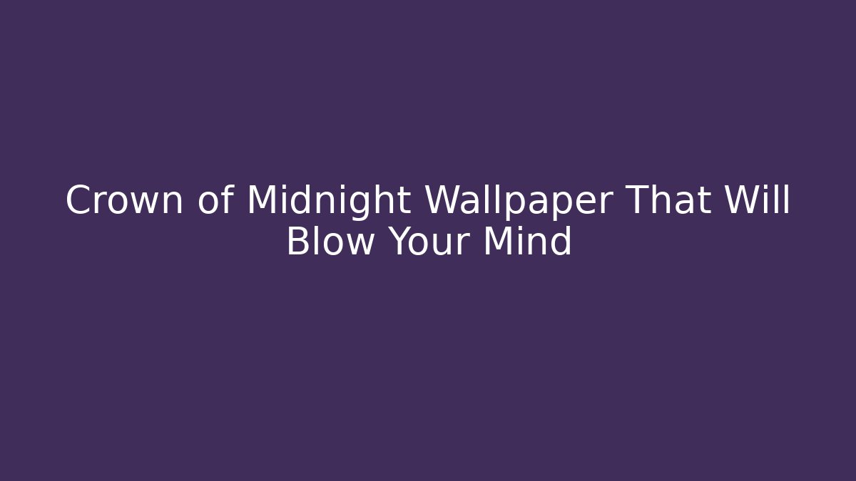Crown of Midnight Wallpaper That Will Blow Your Mind