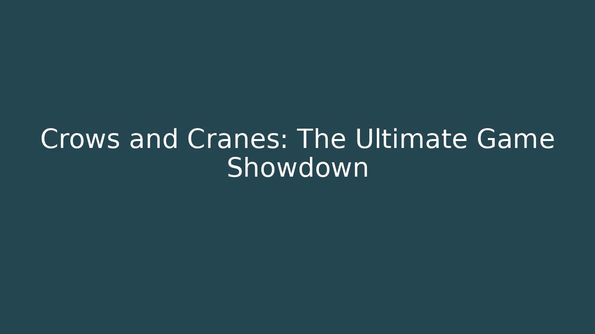 Crows and Cranes: The Ultimate Game Showdown