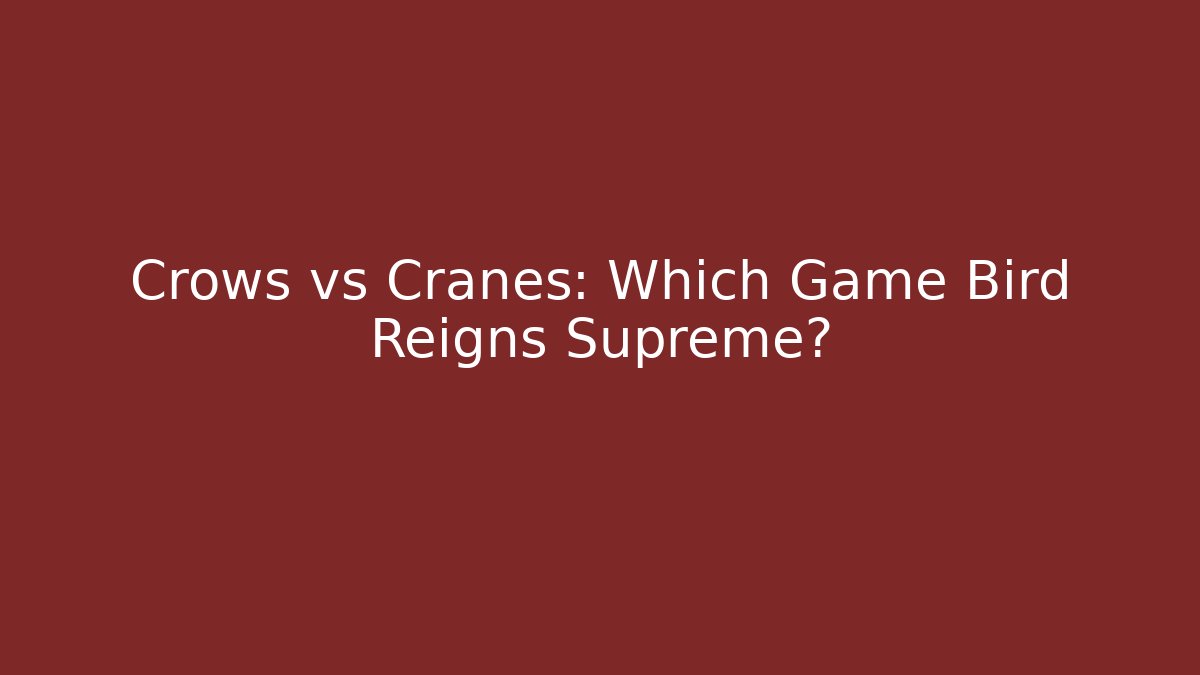 Crows vs Cranes: Which Game Bird Reigns Supreme?