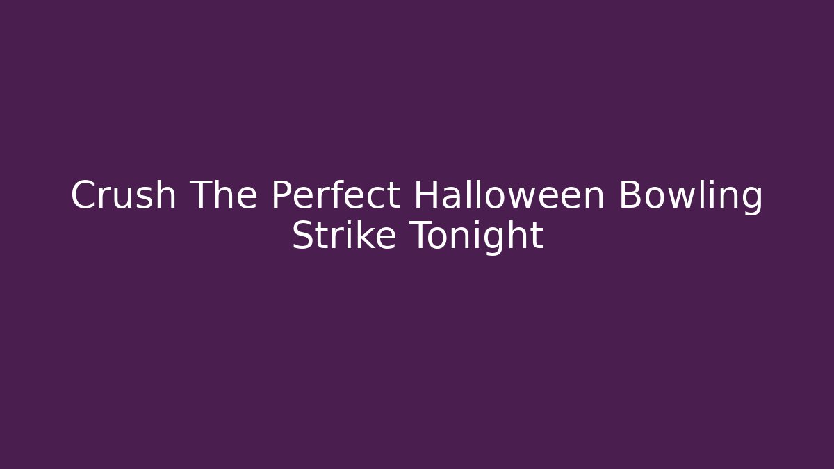 Crush The Perfect Halloween Bowling Strike Tonight