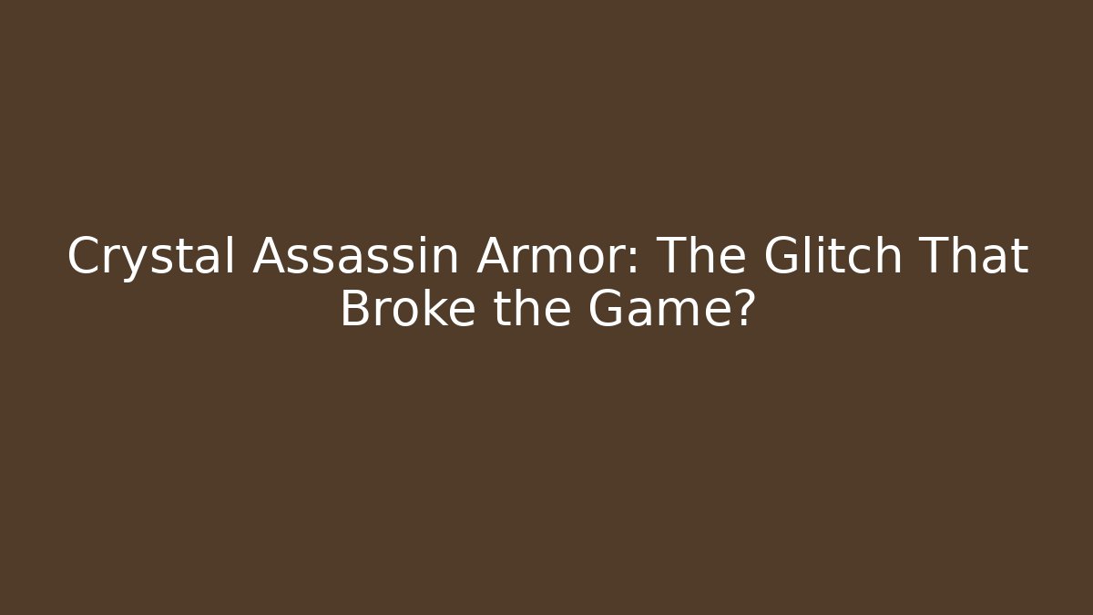 Crystal Assassin Armor: The Glitch That Broke the Game?