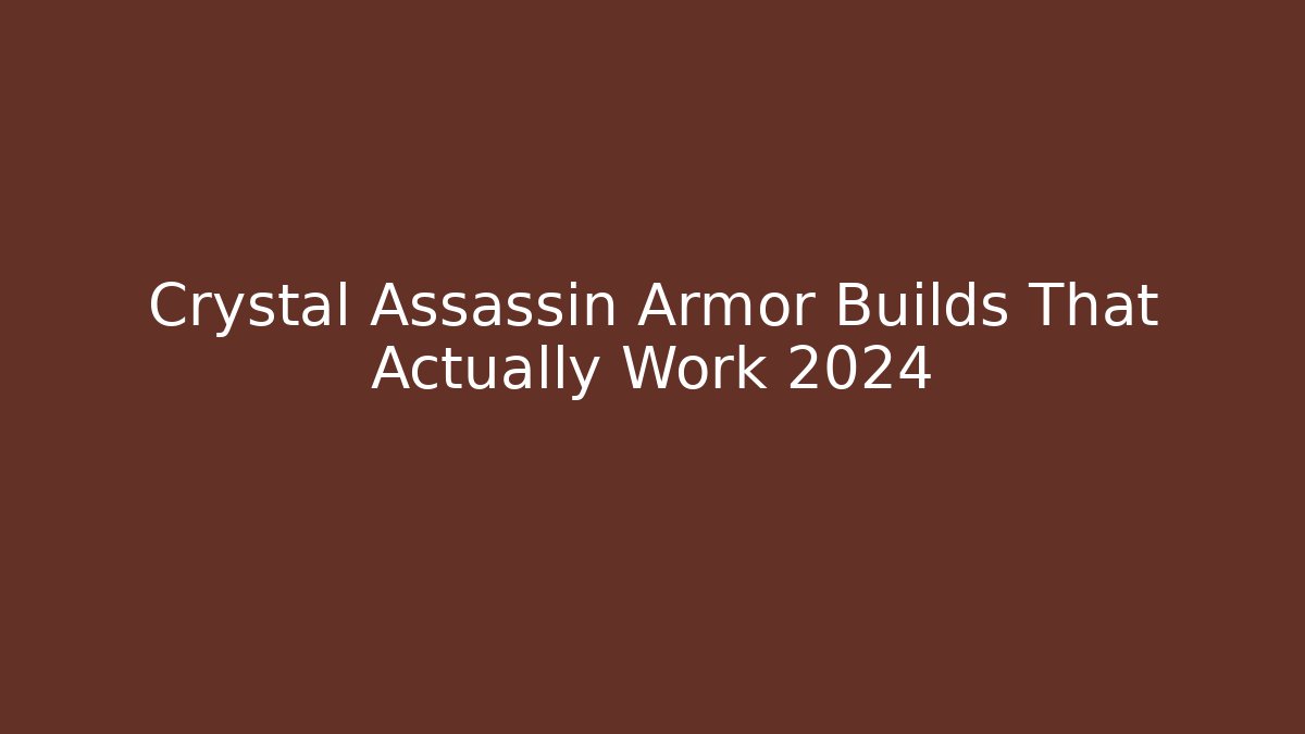 Crystal Assassin Armor Builds That Actually Work 2024 - Celivion