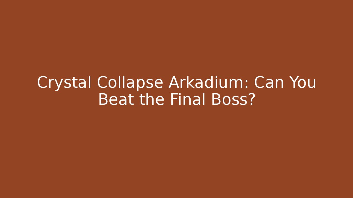 Crystal Collapse Arkadium: Can You Beat the Final Boss? - Celivion