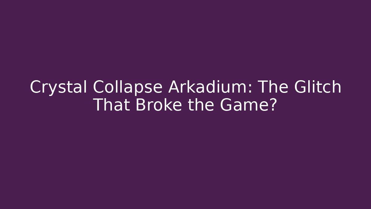 Crystal Collapse Arkadium: The Glitch That Broke the Game?