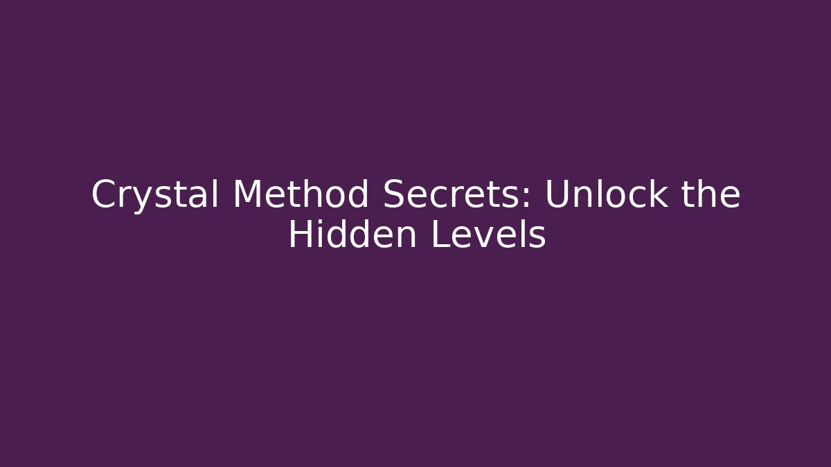Crystal Method Secrets: Unlock the Hidden Levels - Celivion