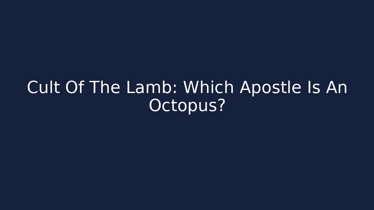 Cult Of The Lamb: Which Apostle Is An Octopus?