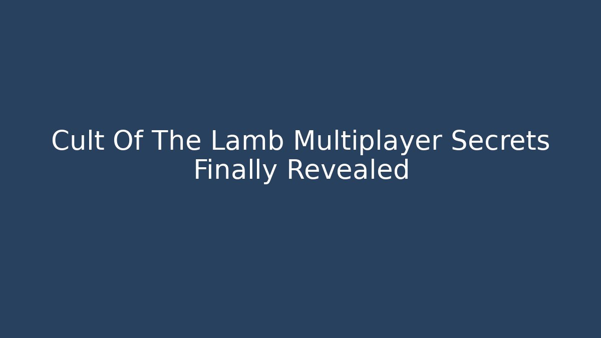 Cult Of The Lamb Multiplayer Secrets Finally Revealed