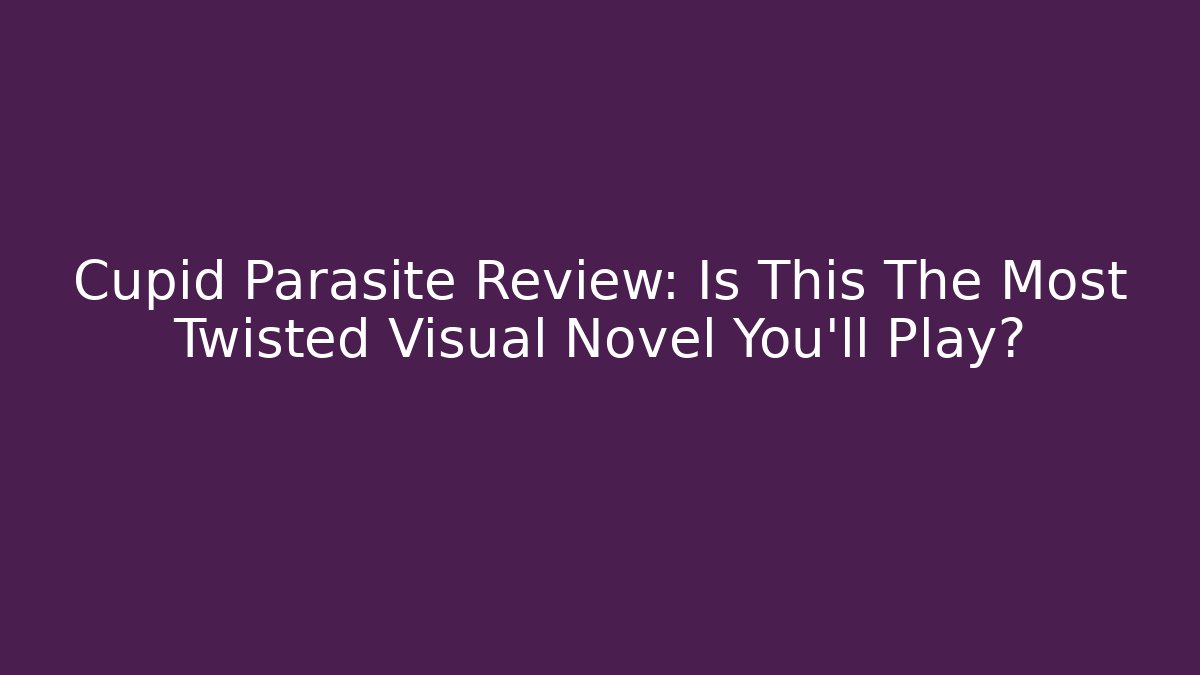Cupid Parasite Review: Is This The Most Twisted Visual Novel You'll Play?