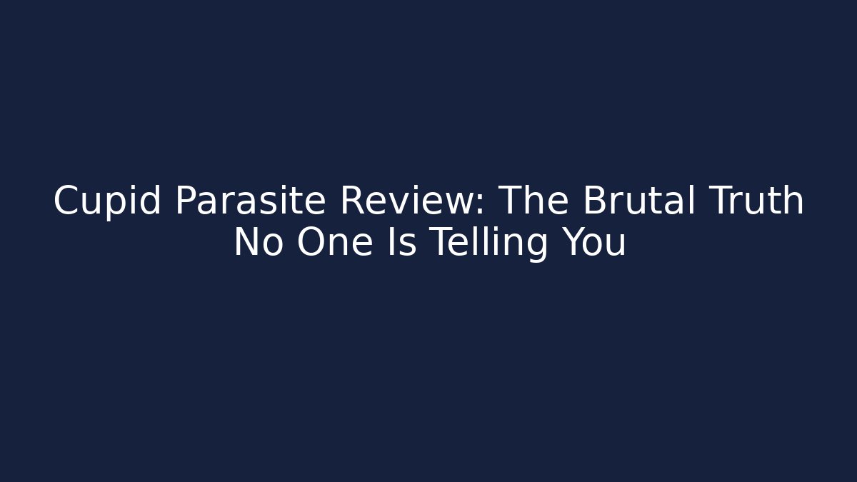Cupid Parasite Review: The Brutal Truth No One Is Telling You