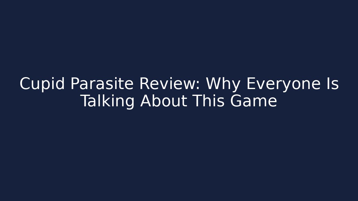 Cupid Parasite Review: Why Everyone Is Talking About This Game