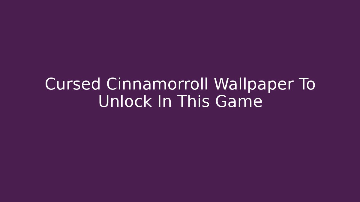 Cursed Cinnamorroll Wallpaper To Unlock In This Game