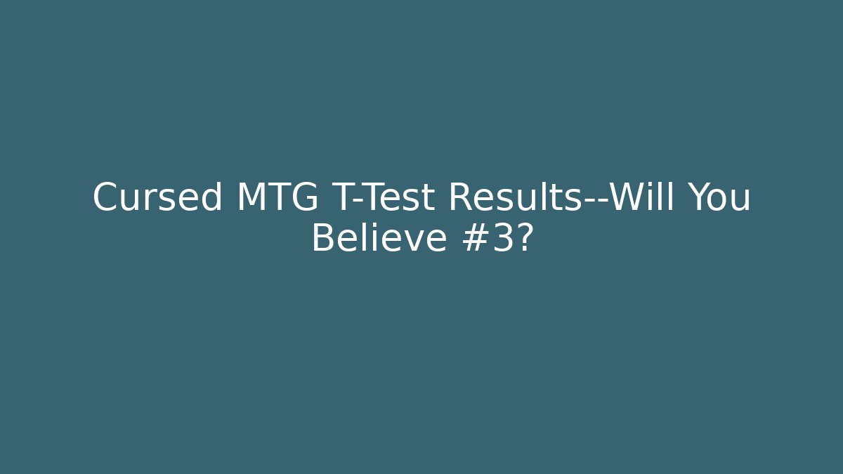 Cursed MTG T-Test Results—Will You Believe #3?