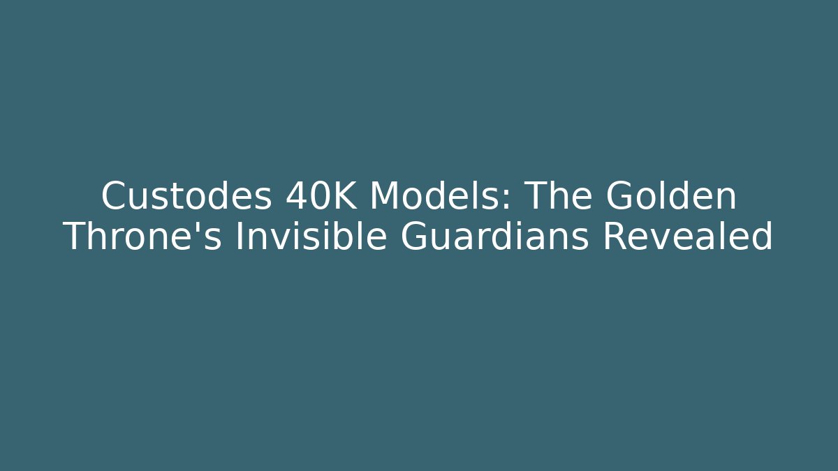 Custodes 40K Models: The Golden Throne's Invisible Guardians Revealed