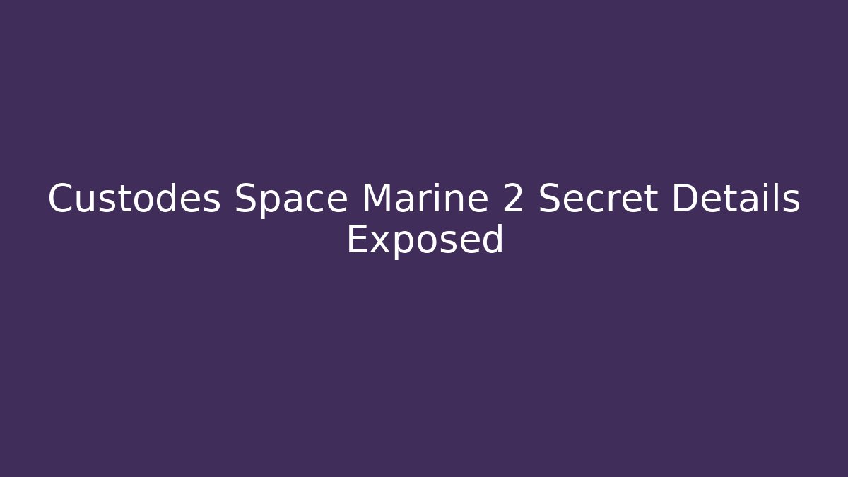 Custodes Space Marine 2 Secret Details Exposed - Celivion