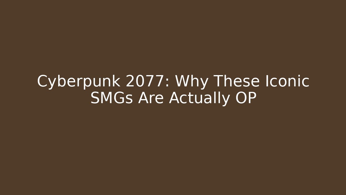Cyberpunk 2077: Why These Iconic SMGs Are Actually OP