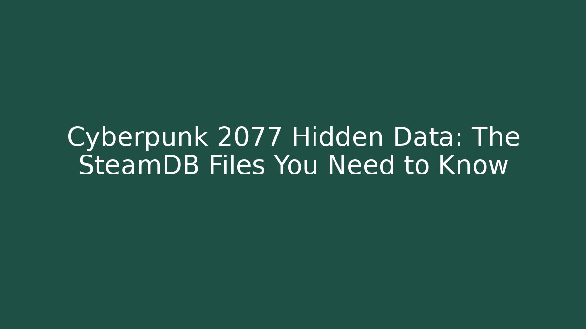 Cyberpunk 2077 Hidden Data: The SteamDB Files You Need to Know