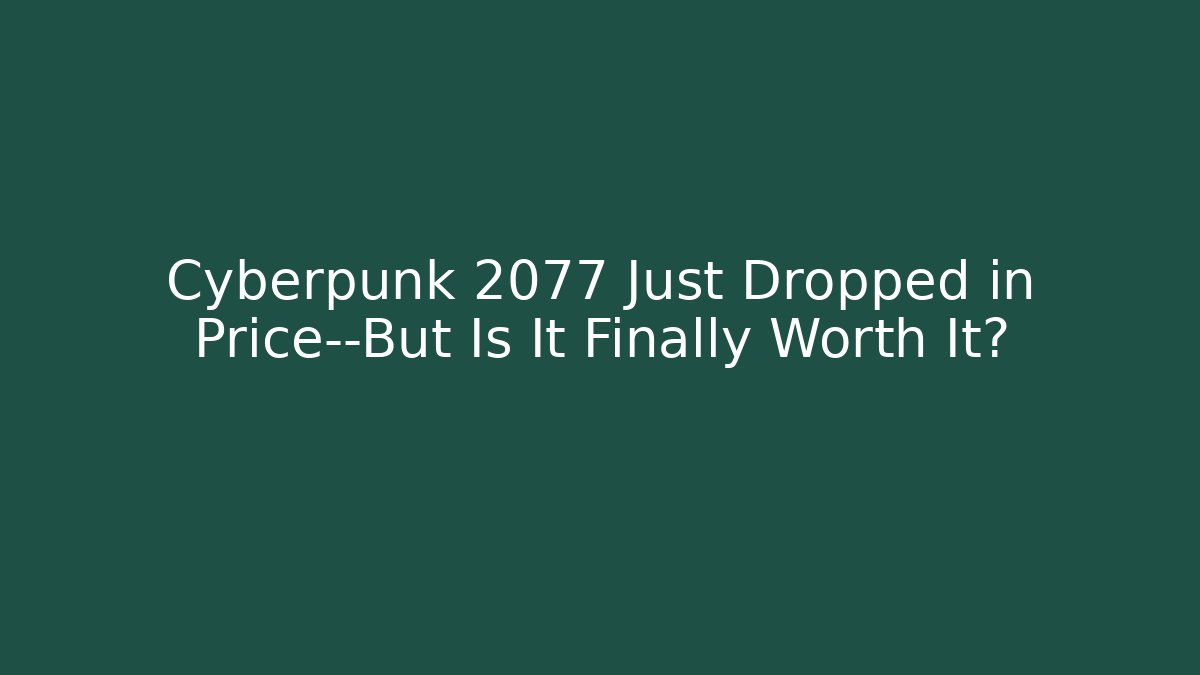 Cyberpunk 2077 Just Dropped in Price—But Is It Finally Worth It?