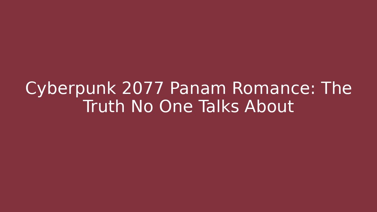 Cyberpunk 2077 Panam Romance: The Truth No One Talks About