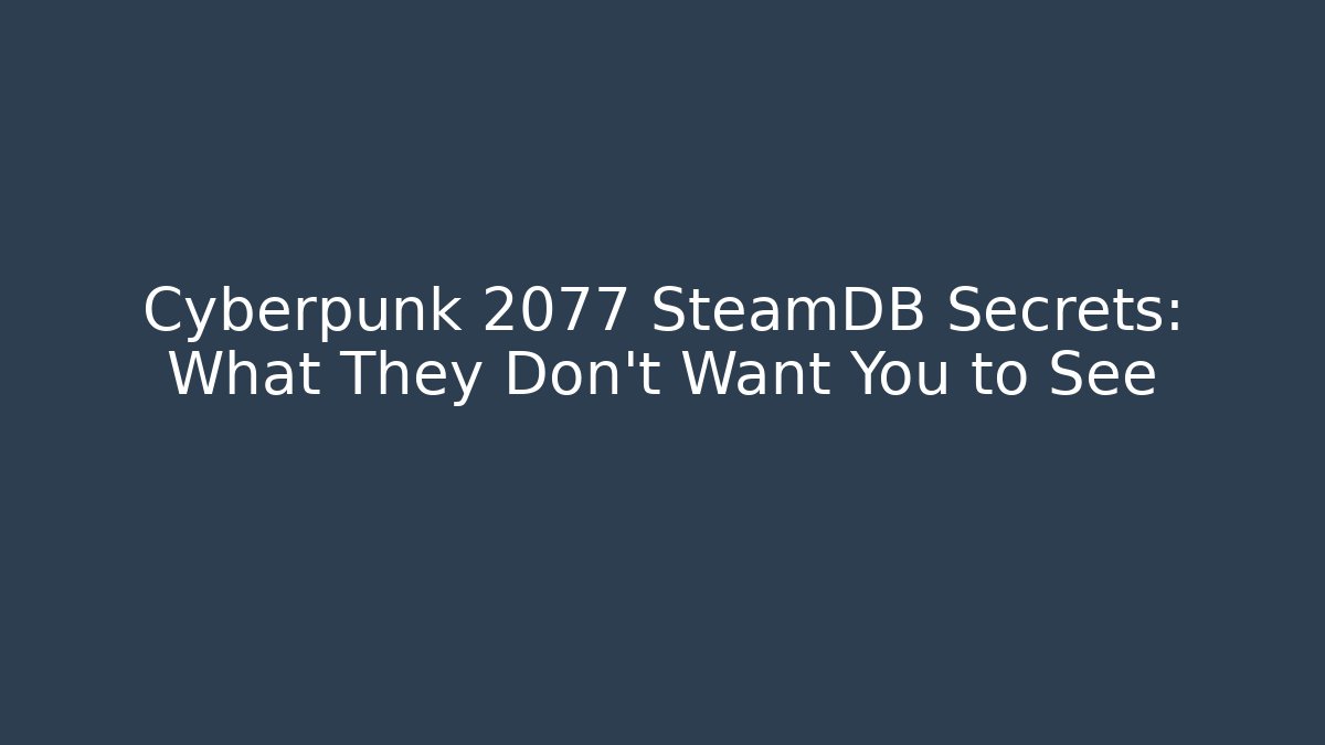 Cyberpunk 2077 SteamDB Secrets: What They Don't Want You to See - Celivion