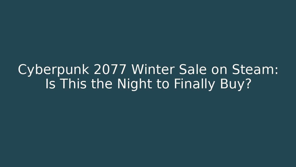Cyberpunk 2077 Winter Sale on Steam: Is This the Night to Finally Buy?