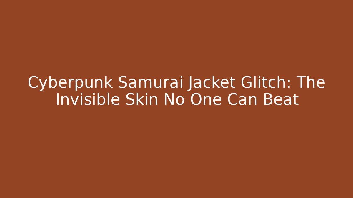 Cyberpunk Samurai Jacket Glitch: The Invisible Skin No One Can Beat