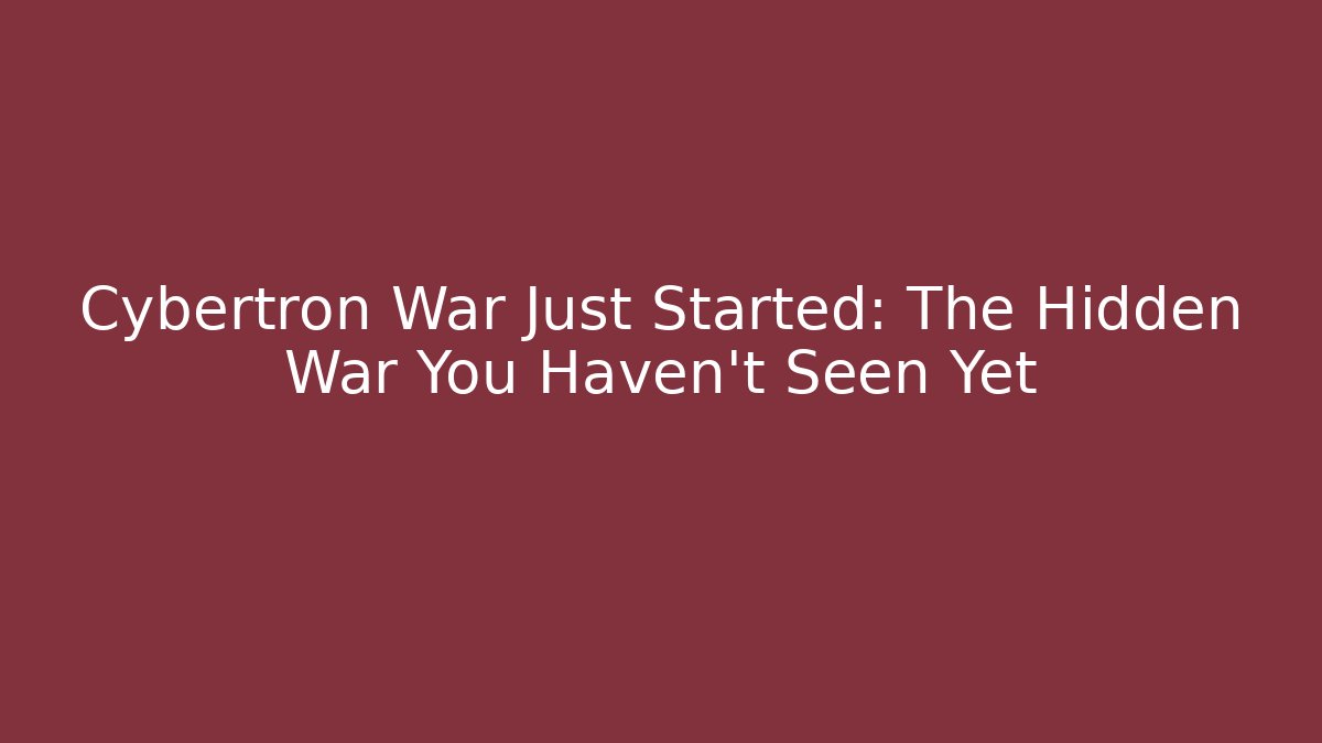 Cybertron War Just Started: The Hidden War You Haven't Seen Yet - Celivion