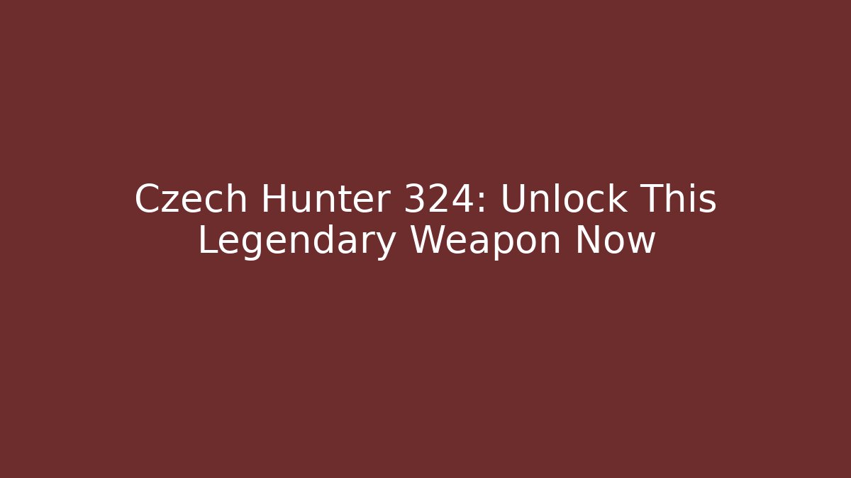 Czech Hunter 324: Unlock This Legendary Weapon Now