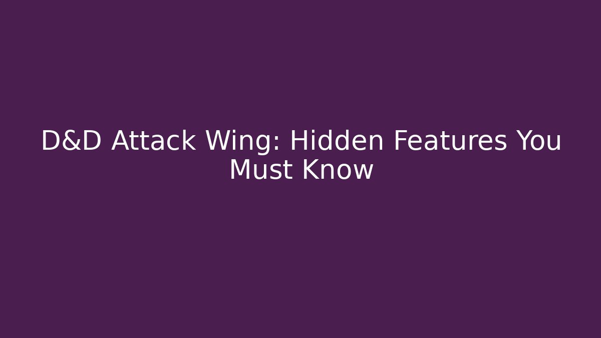 D&D Attack Wing: Hidden Features You Must Know